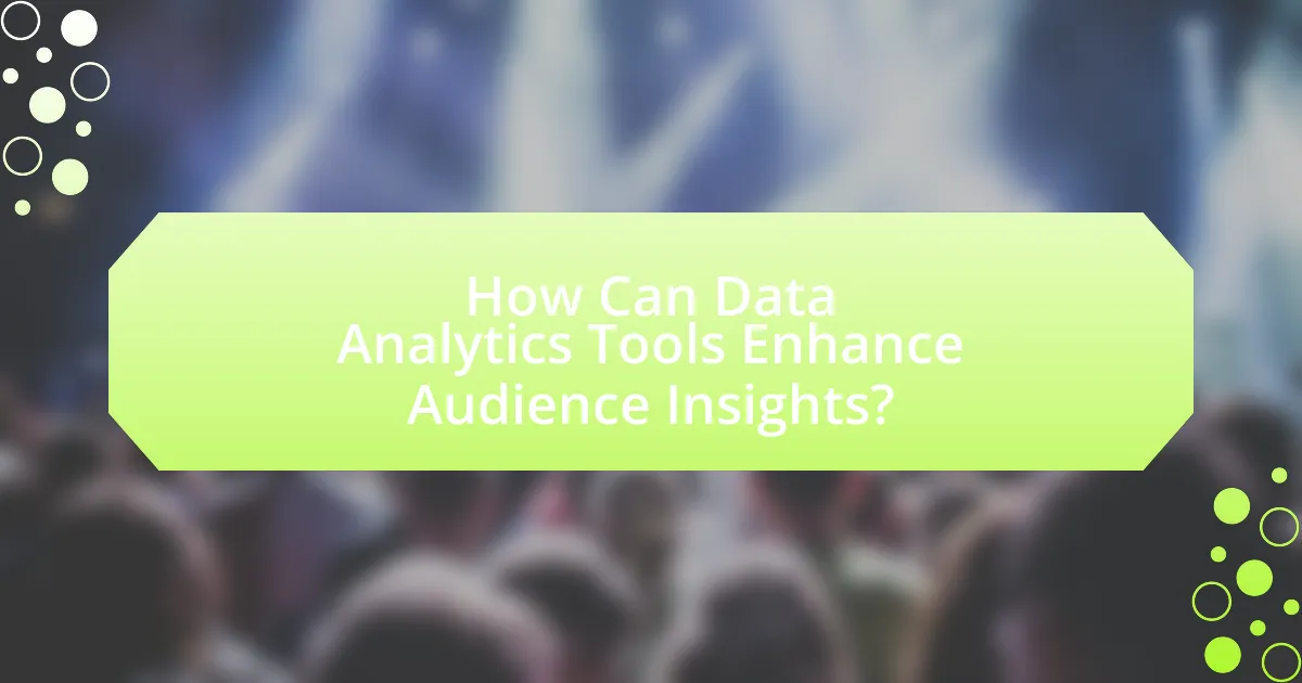 How Can Data Analytics Tools Enhance Audience Insights?