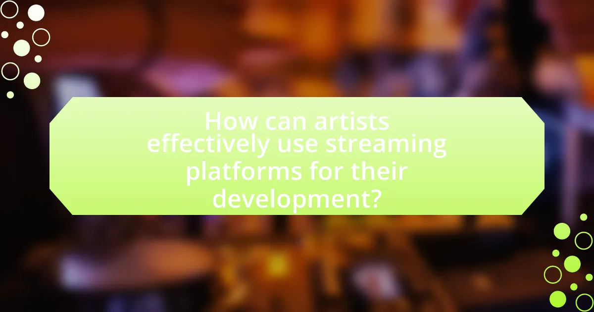How can artists effectively use streaming platforms for their development?
