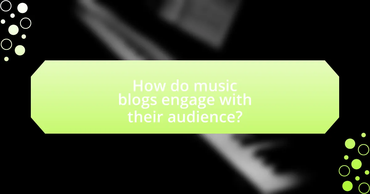 How do music blogs engage with their audience?