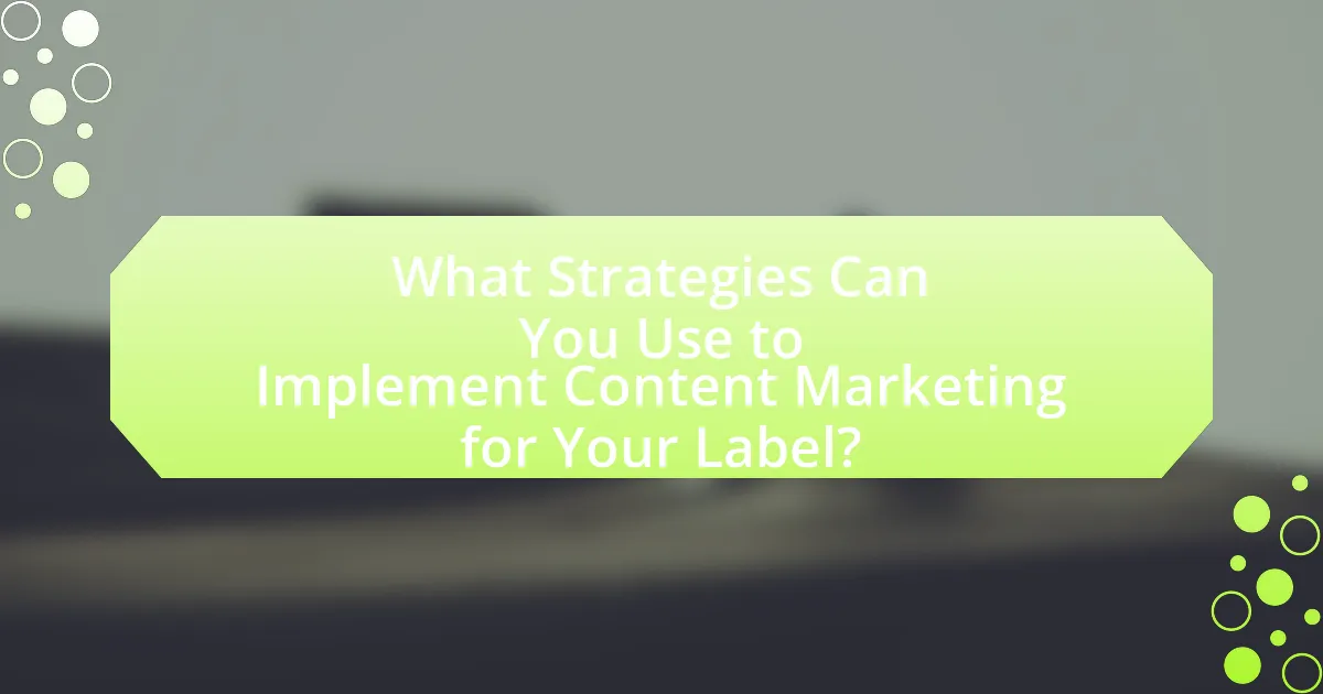 What Strategies Can You Use to Implement Content Marketing for Your Label?