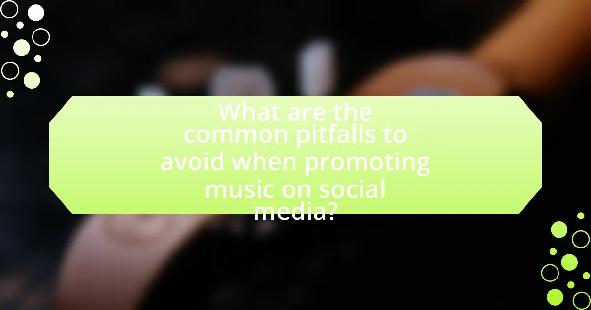 What are the common pitfalls to avoid when promoting music on social media?
