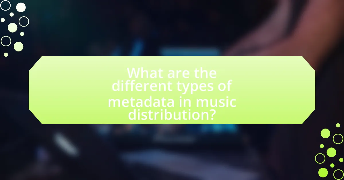 What are the different types of metadata in music distribution?