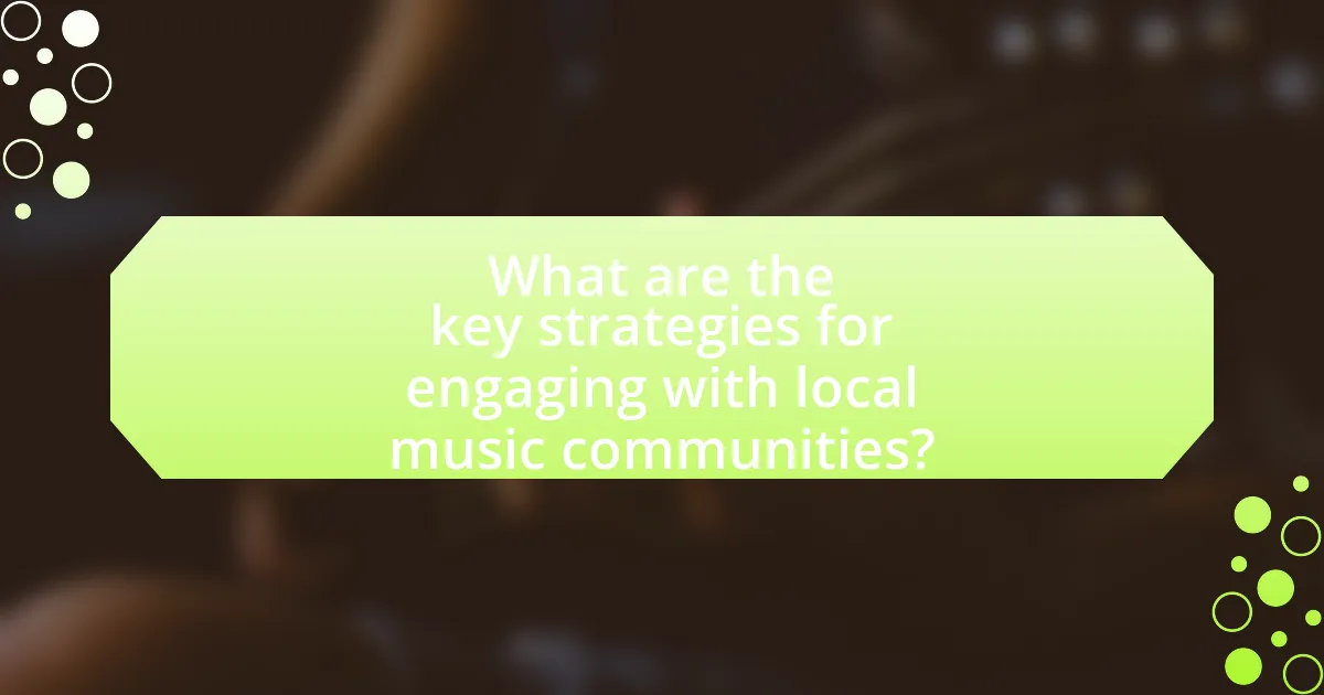 What are the key strategies for engaging with local music communities?