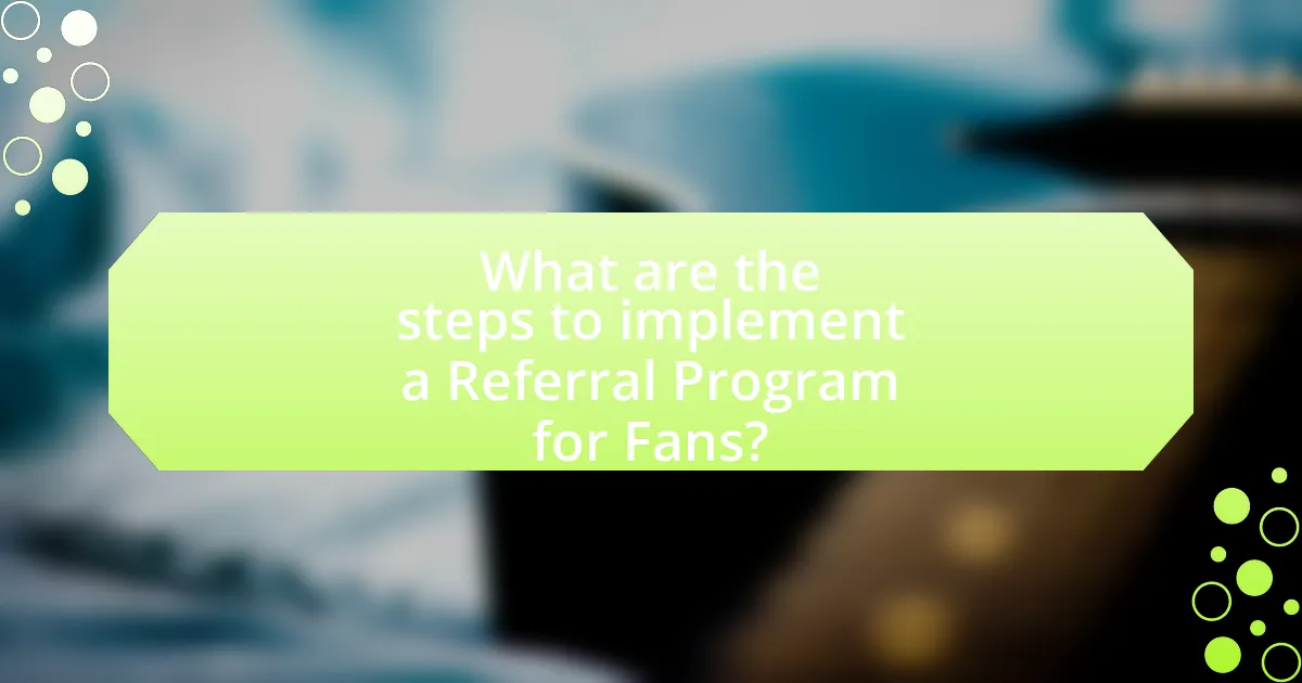 What are the steps to implement a Referral Program for Fans?