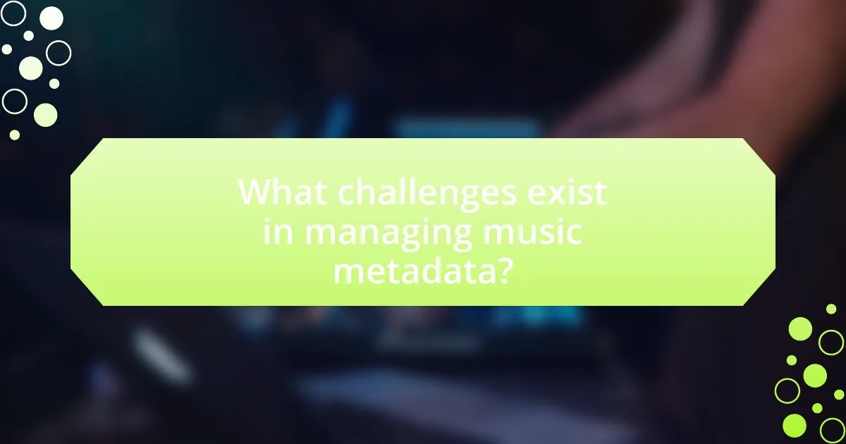 What challenges exist in managing music metadata?