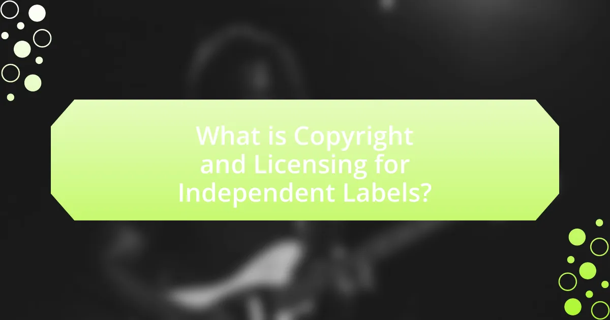 What is Copyright and Licensing for Independent Labels?