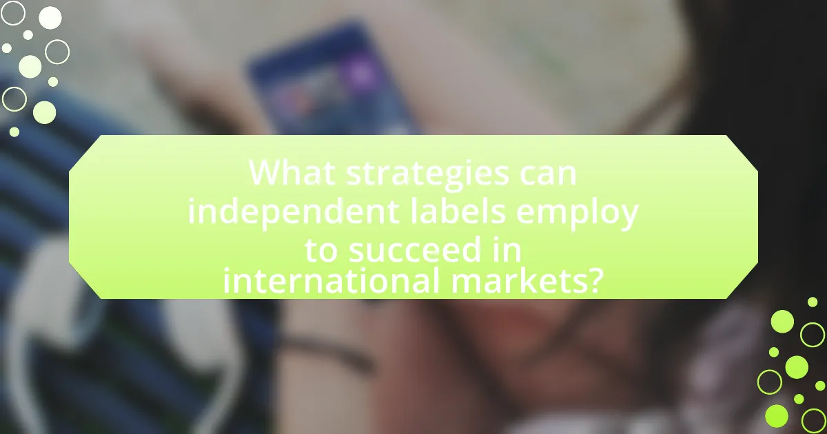 What strategies can independent labels employ to succeed in international markets?